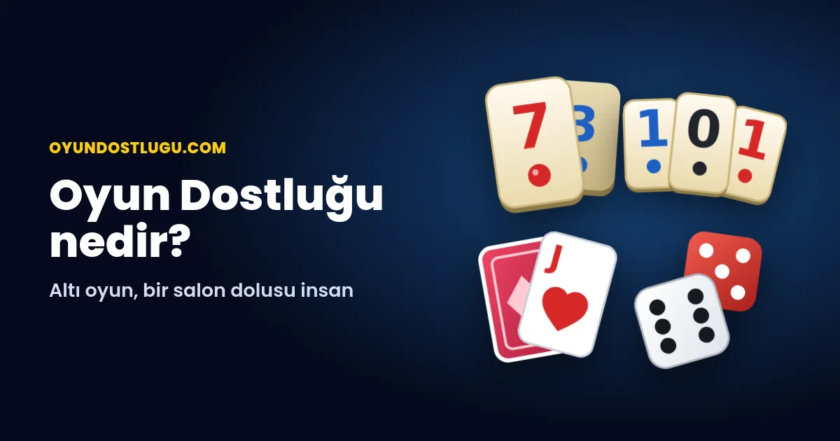 Oyun Dostluğu Nedir? Çanak Okeyden Kelime Avına Altı Oyun, Tek Adres